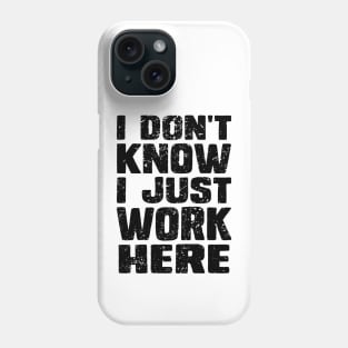 I Don't Know I Just Work Here Shirt - Clever Sarcasm Phone Case