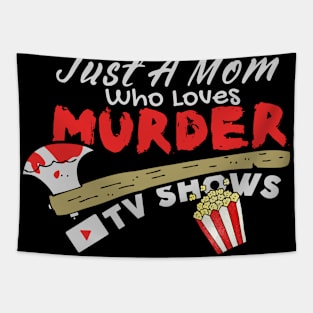 Just A Mom Who Loves Murder Tv Shows, True Crimes Fan Tapestry