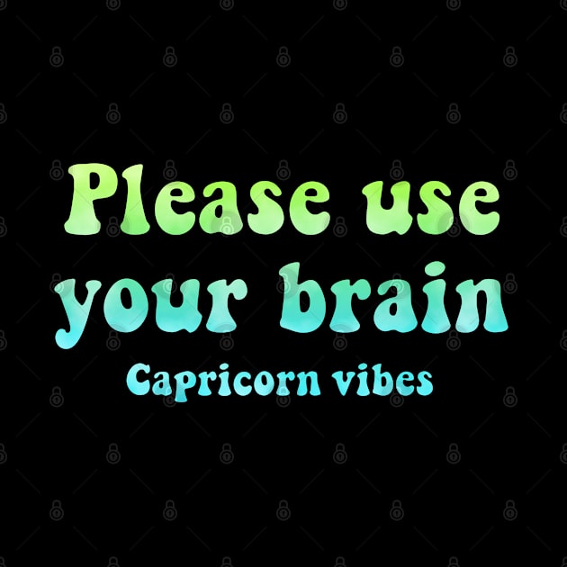 Please use your brain Capricorn funny quotes zodiac astrology signs horoscope 70s aesthetic by Astroquotes