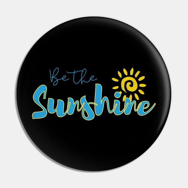 Be the sunshine, inspirational quote Pin by T-Crafts