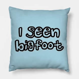 I Seen Bigfoot Do You Believe In Bigfoot Pillow