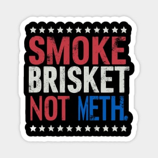 SMOKE BRISKET NOT METH Magnet