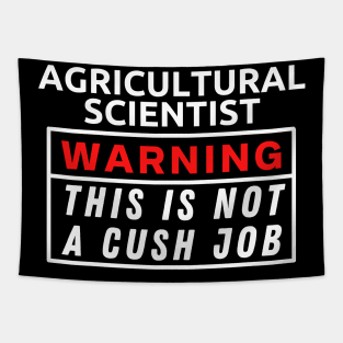 Agricultural scientist Warning This Is Not A Cush Job Tapestry