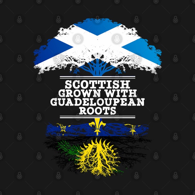 Scottish Grown With Guadeloupean Roots - Gift for Guadeloupean With Roots From Guadeloupe by Country Flags