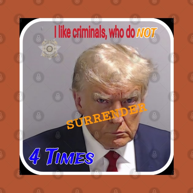 I Like Criminals Who Do NOT SURRENDER 4 Times - Double-sided by SubversiveWare