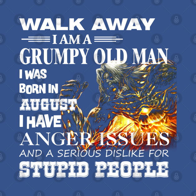 Demon Warrior Walk away I Am Grumpy Old Man Born in August - Birthday - T-Shirt