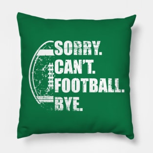 Sorry Can't Football Bye - Funny Football Pillow