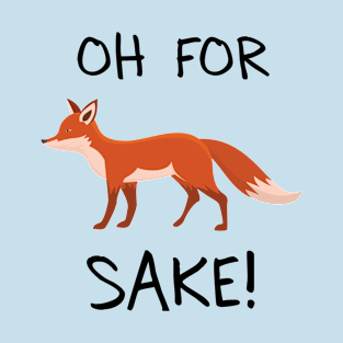 Oh for fox sake T-Shirt