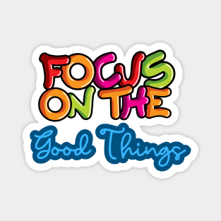 Focus On The Good Things Magnet