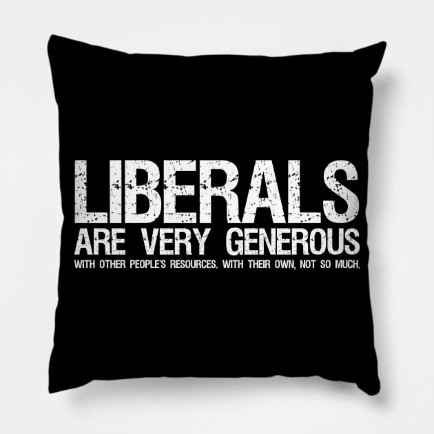 Funny Anti Socialist Libertarian - Liberals Are Very Generous Pillow by Styr Designs