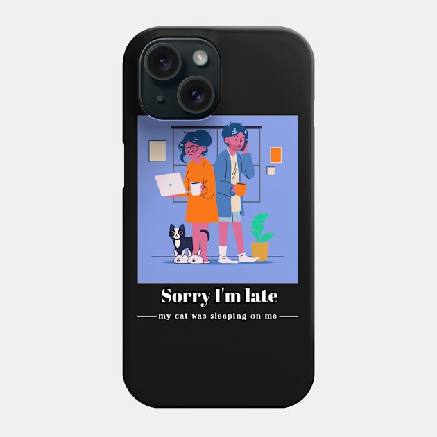 Sorry I'm late my cat was sleeping on me Phone Case by Dogefellas