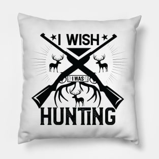 I Wish I Was Hunting Pillow