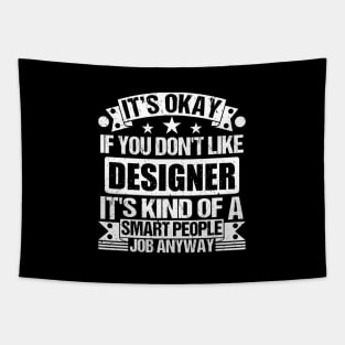 Designer lover It's Okay If You Don't Like Designer It's Kind Of A Smart People job Anyway Tapestry