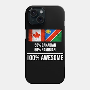 50% Canadian 50% Namibian 100% Awesome - Gift for Namibian Heritage From Namibia Phone Case