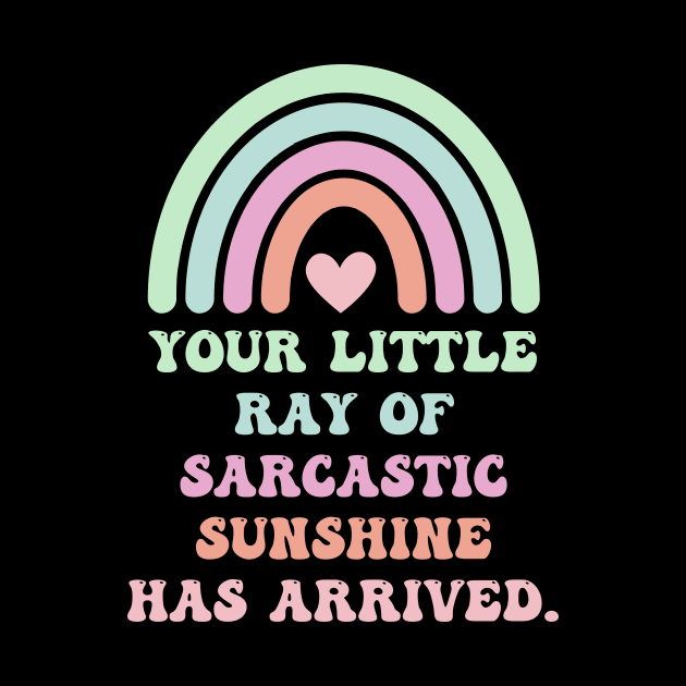 Your Little Ray Of Sarcastic Sunshine Has Arrived With Rainbow by theworthyquote