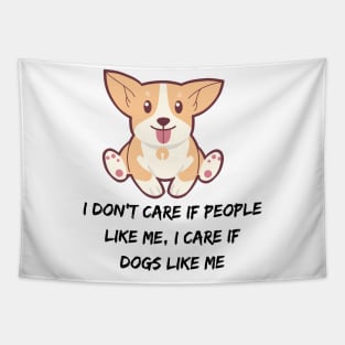 I don't care if people like me, I CARE IF DOGS LIKE ME Tapestry