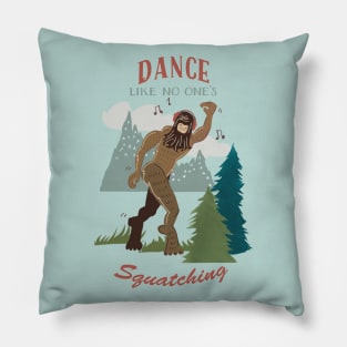 Dance Like No One is Squatching Bigfoot Pillow