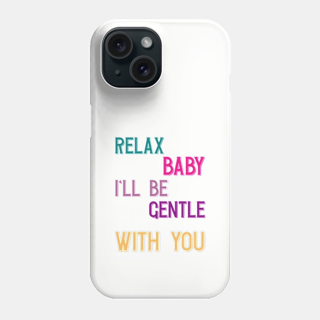 Relax baby, I'll be gentle with you Phone Case by Voishalk