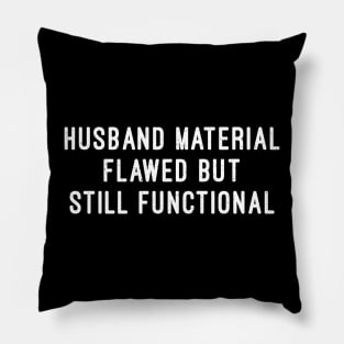 Husband Material Flawed but Still Functional Pillow