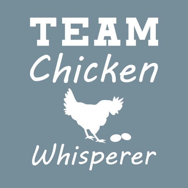 Disover Team Chicken Whisperer - Chicken - T-Shirt