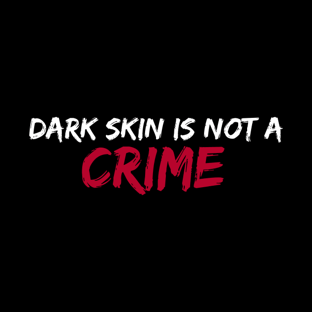 Dark skin is not a crime by Teporo Shop