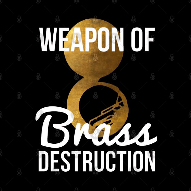 Funny Sousaphone Player Gift Weapon Of Brass Destruction by tanambos