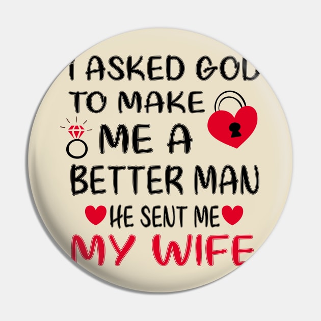 I Asked God To Make Me A Better Man He Sent Me My Wife Pin by care store