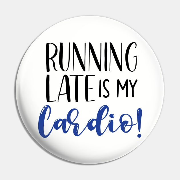 Running Late Is My Cardio Pin by SunflowersBlueJeans