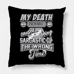 My Death Will Probably Be Caused By Being Sarcastic At The Wrong Time Pillow