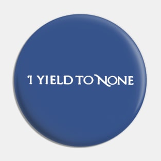 I yield to none Pin