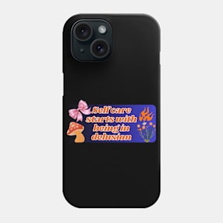 self care start with being in delusion pt3 Phone Case