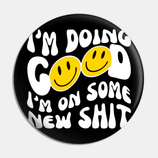 I'M DOING GOOD: i'm on some new shit Pin