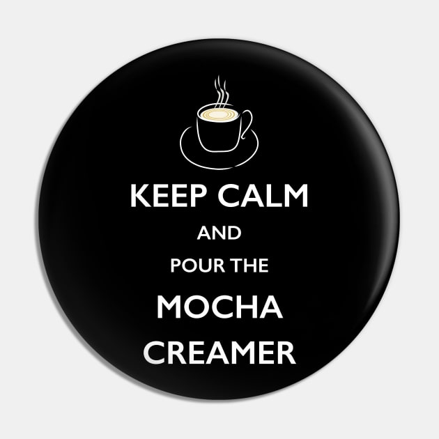 Keep Calm Mocha Creamer Coffee Lover TShirt Pin by bbreidenbach