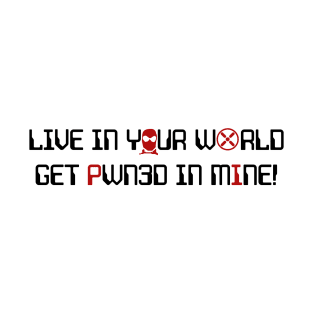 Live in Your World-Get Pawn3d in Mine - Dark Print T-Shirt