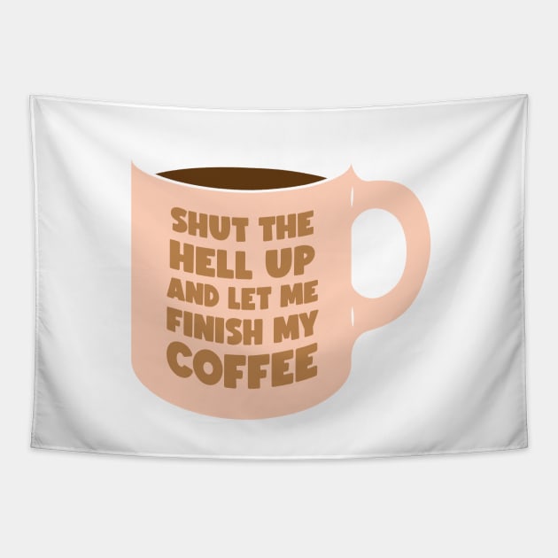 Shut Up and let me Finish My Coffee (graphic) Tapestry by conform