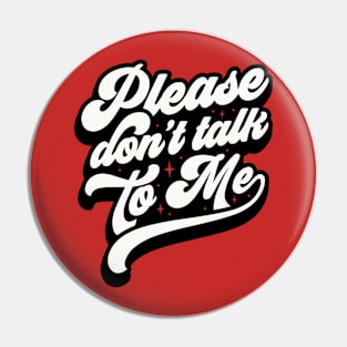 Don’t talk to me Pin