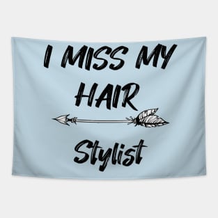 I miss my hair stylist - Funny Quarantine Quotes Tapestry