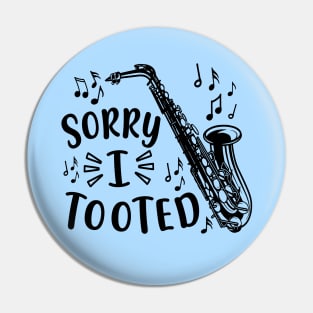 Sorry I Tooted Saxophone Marching Band Funny Pin