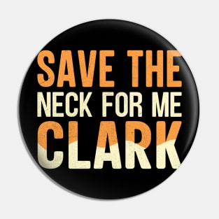 Save The Neck For Me Clark Pin