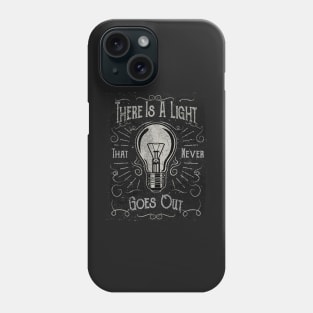 There Is A Light That Never Goes Out (black only) Phone Case