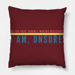 Unsure Decisions Pillow