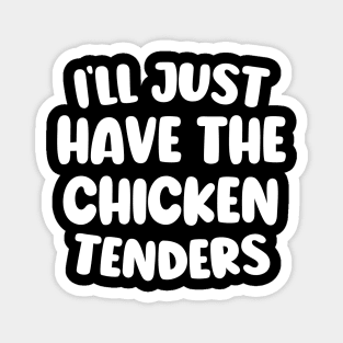 Cute Design I'll Just Have The Chicken Tenders Magnet