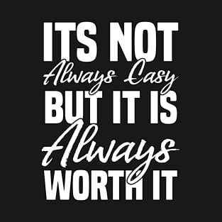 Its not always easy but it is always worth it Funny Sarcastic Gift Idea colored Vintage T-Shirt