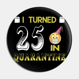 I Turned 25 in quarantine Funny face mask Toilet paper Pin