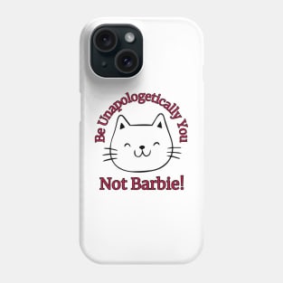 Be Unapologetically You, Not Barbie Phone Case