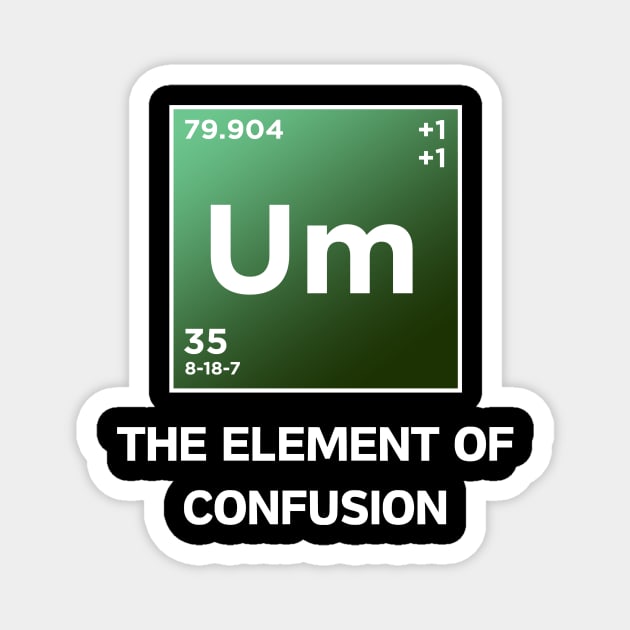 Um The Element of confusion Magnet by Starart Designs