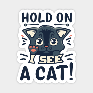 Cat Lover - Hold On I See A Cat Magnet