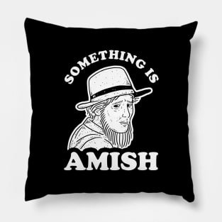 Something Is Amish Pillow