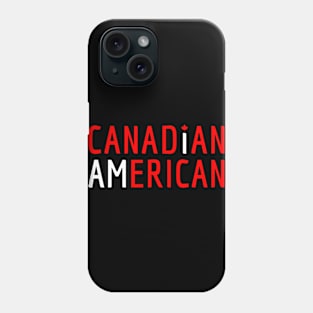 I Am Canadian American - Canada and America Pride Phone Case