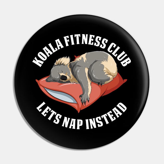 Koala - Koala Fitness Club Lets Nap Instead Pin by Kudostees